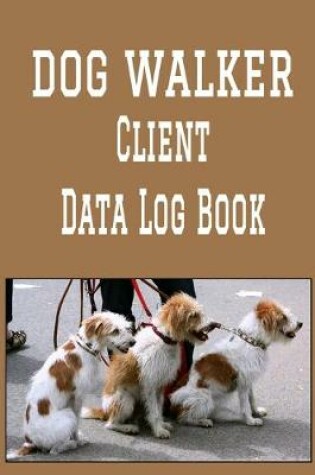 Cover of Dog Walker Client Data Log Book