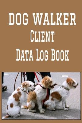 Book cover for Dog Walker Client Data Log Book