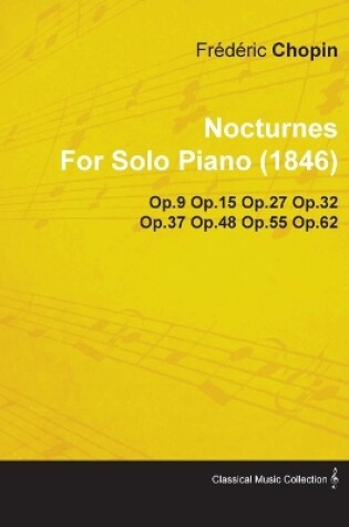 Cover of Nocturnes By Frederic Chopin For Solo Piano (1846) Op.9 Op.15 Op.27 Op.32 Op.37 Op.48 Op.55 Op.62