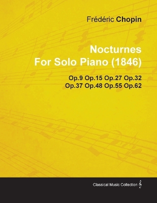 Book cover for Nocturnes By Frederic Chopin For Solo Piano (1846) Op.9 Op.15 Op.27 Op.32 Op.37 Op.48 Op.55 Op.62