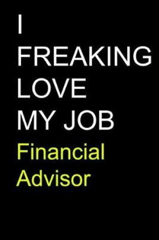 Cover of I Freaking Love My Job Financial Advisor