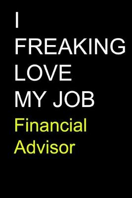 Book cover for I Freaking Love My Job Financial Advisor