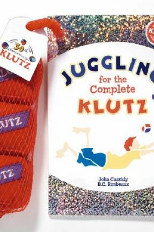 Cover of Juggling for the Complete Klutz: 30th Anniv Ed: 6 Pack