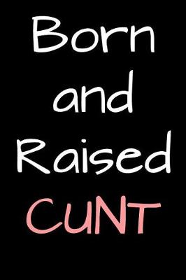 Book cover for Born and Raised Cunt