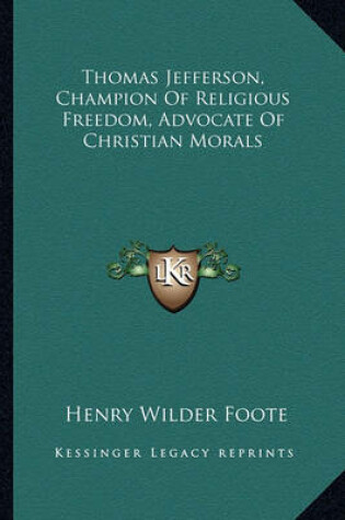 Cover of Thomas Jefferson, Champion of Religious Freedom, Advocate of Christian Morals