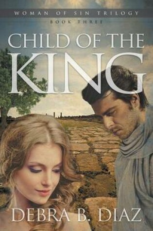 Cover of Child of the King, Book Three in the Woman of Sin Trilogy