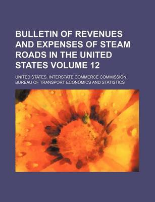 Book cover for Bulletin of Revenues and Expenses of Steam Roads in the United States Volume 12