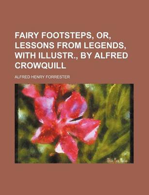 Book cover for Fairy Footsteps, Or, Lessons from Legends, with Illustr., by Alfred Crowquill