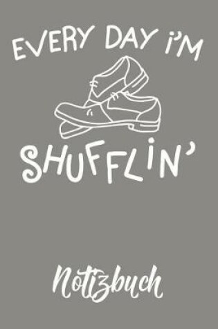 Cover of Every Day I`m Shufflin Notizbuch