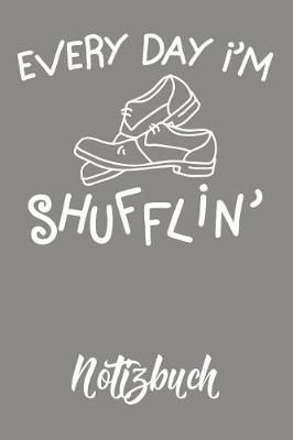 Book cover for Every Day I`m Shufflin Notizbuch