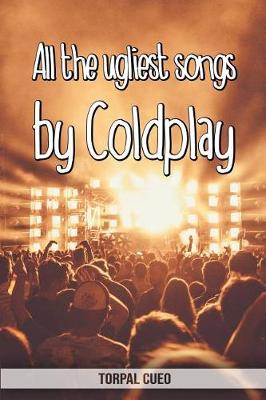 Book cover for All the ugliest songs by Coldplay