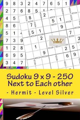 Book cover for Sudoku 9 X 9 - 250 Next to Each Other - Hermit - Level Silver