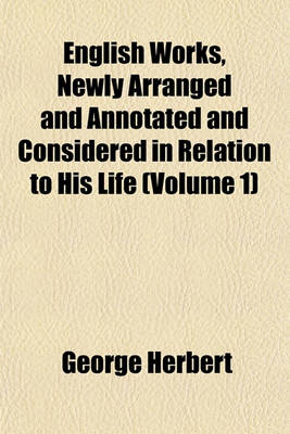 Book cover for English Works, Newly Arranged and Annotated and Considered in Relation to His Life (Volume 1)