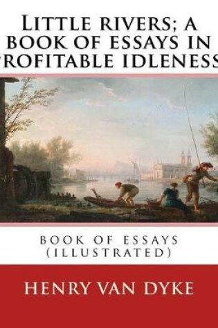 Cover of Little Rivers; A Book of Essays in Profitable Idleness. by