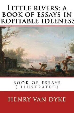 Cover of Little rivers; a book of essays in profitable idleness. By