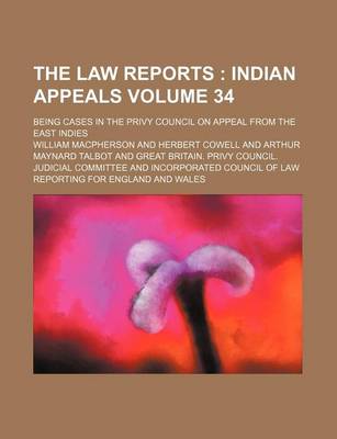 Book cover for The Law Reports Volume 34; Being Cases in the Privy Council on Appeal from the East Indies