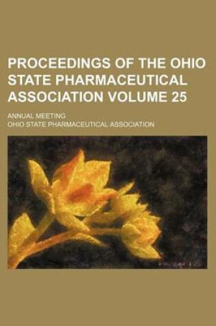 Cover of Proceedings of the Ohio State Pharmaceutical Association Volume 25; Annual Meeting