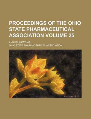 Book cover for Proceedings of the Ohio State Pharmaceutical Association Volume 25; Annual Meeting