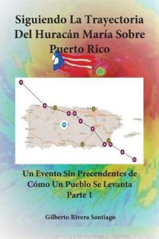 Cover of Siguiendo La Trayectoria del Huracan Maria Sobre Puerto Rico - Tomo 1
