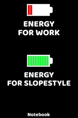 Book cover for Energy for Work - Energy for Slopestyle Notebook