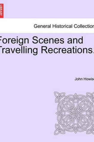 Cover of Foreign Scenes and Travelling Recreations.