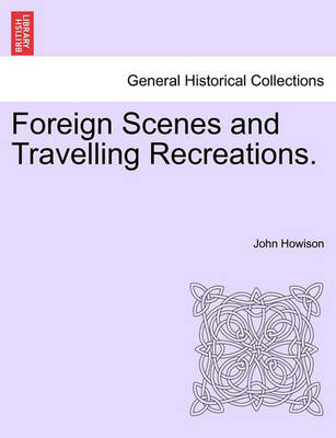 Book cover for Foreign Scenes and Travelling Recreations.