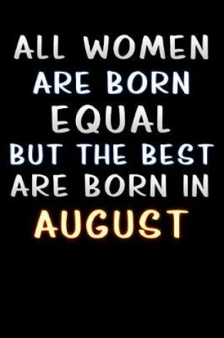 Cover of all women are born equal but the best are born in August