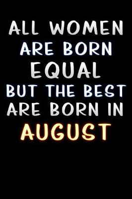 Book cover for all women are born equal but the best are born in August