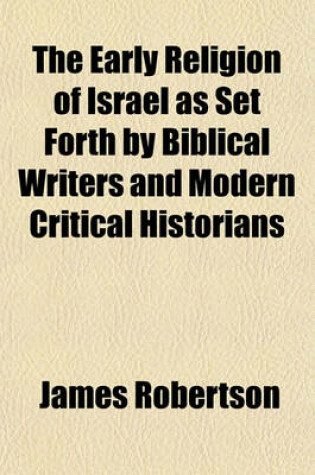 Cover of The Early Religion of Israel as Set Forth by Biblical Writers and Modern Critical Historians