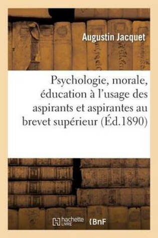 Cover of Psychologie, Morale, Éducation À l'Usage Des Aspirants Et Aspirantes Au Brevet Supérieur