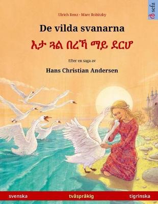 Book cover for De vilda svanarna - Eta gwal berrekha mai derha. Tvasprakig barnbok efter en saga av Hans Christian Andersen (svenska - tigrinska)