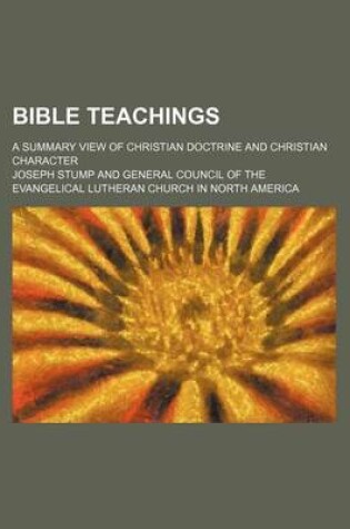 Cover of Bible Teachings; A Summary View of Christian Doctrine and Christian Character