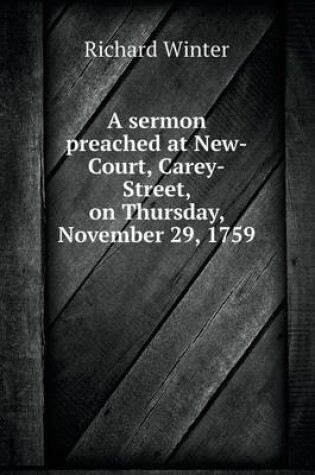 Cover of A sermon preached at New-Court, Carey-Street, on Thursday, November 29, 1759