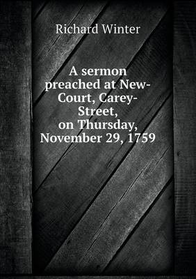 Book cover for A sermon preached at New-Court, Carey-Street, on Thursday, November 29, 1759