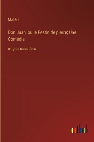 Cover of Don Juan, ou le Festin de pierre; Une Comédie