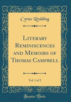 Book cover for Literary Reminiscences and Memoirs of Thomas Campbell, Vol. 1 of 2 (Classic Reprint)