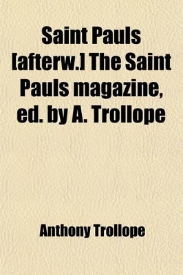 Book cover for Saint Pauls [Afterw.] the Saint Pauls Magazine, Ed. by A. Trollope