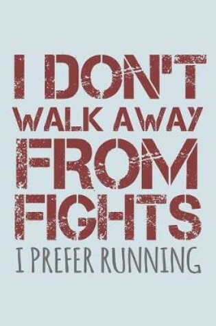 Cover of I Don't Walk Away From Fights I Prefer Running