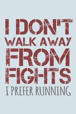 Book cover for I Don't Walk Away From Fights I Prefer Running