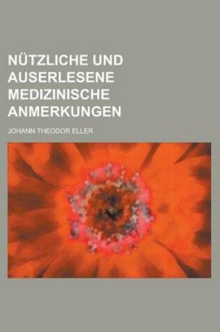 Cover of Nutzliche Und Auserlesene Medizinische Anmerkungen