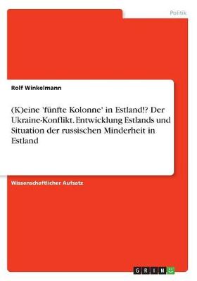 Book cover for (K)eine 'funfte Kolonne' in Estland!? Der Ukraine-Konflikt. Entwicklung Estlands und Situation der russischen Minderheit in Estland