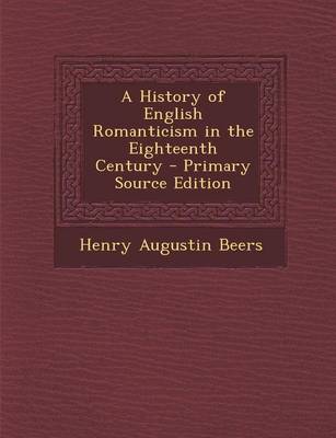 Book cover for A History of English Romanticism in the Eighteenth Century - Primary Source Edition