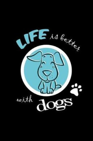 Cover of Life Is Better with Dogs