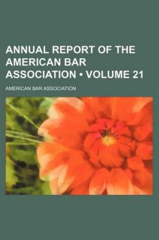 Cover of Annual Report of the American Bar Association (Volume 21)