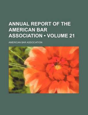 Book cover for Annual Report of the American Bar Association (Volume 21)