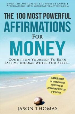 Cover of Affirmation the 100 Most Powerful Affirmations for Money 2 Amazing Affirmative Books Included for Protection & for the Law of Attraction