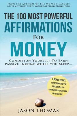 Cover of Affirmation the 100 Most Powerful Affirmations for Money 2 Amazing Affirmative Books Included for Protection & for the Law of Attraction