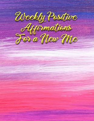 Book cover for Weekly Positive Affirmations for a New Me