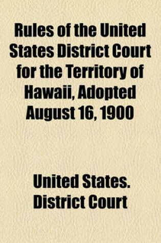 Cover of Rules of the United States District Court for the Territory of Hawaii, Adopted August 16, 1900