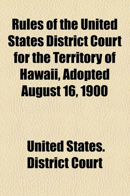 Book cover for Rules of the United States District Court for the Territory of Hawaii, Adopted August 16, 1900